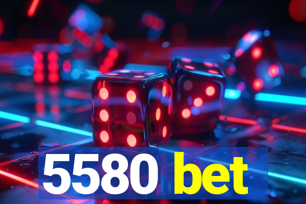 5580 bet