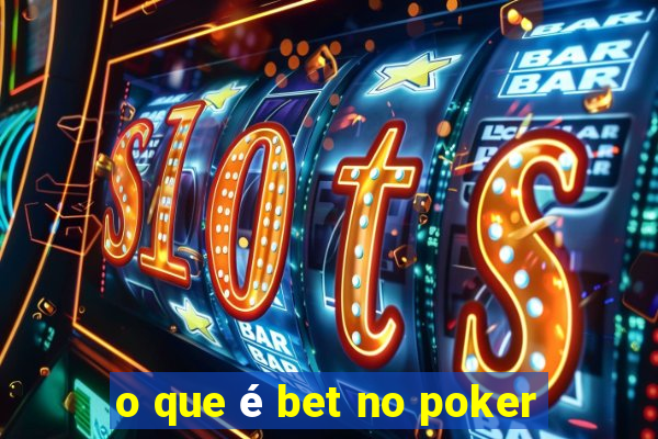 o que é bet no poker