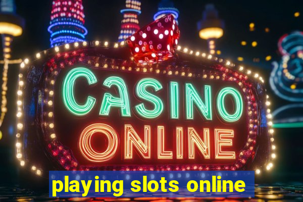 playing slots online