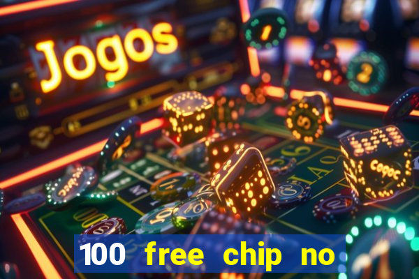 100 free chip no deposit casino