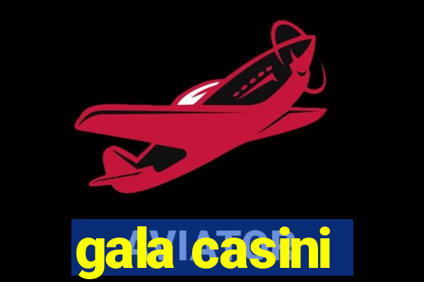 gala casini