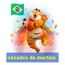 vazados da martina