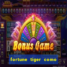 fortune tiger como jogar e ganhar