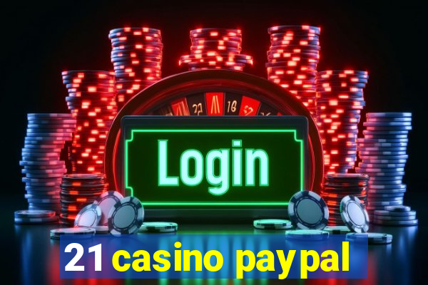 21 casino paypal