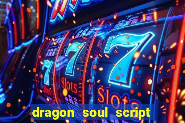 dragon soul script no key