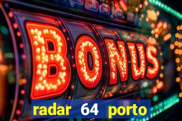 radar 64 porto seguro hoje