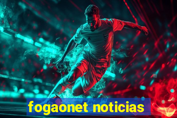 fogaonet noticias