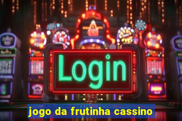 jogo da frutinha cassino