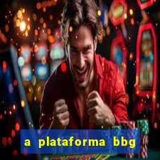 a plataforma bbg bet é confiável