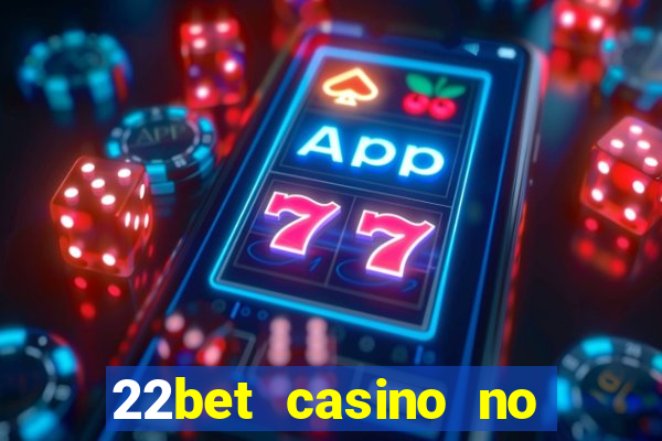 22bet casino no deposit bonus