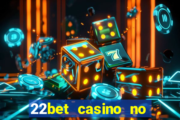 22bet casino no deposit bonus