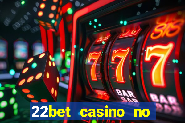 22bet casino no deposit bonus