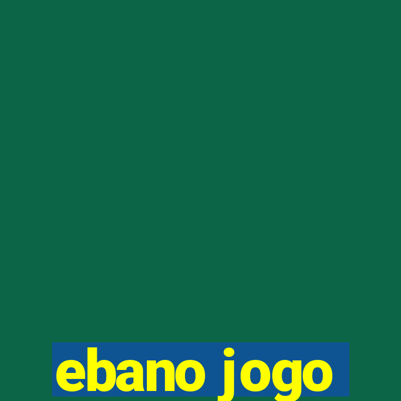 ebano jogo