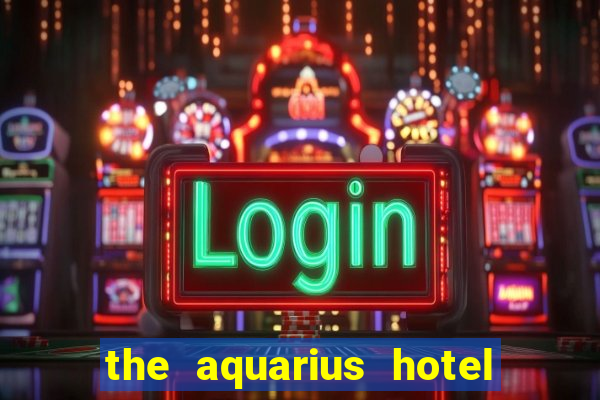 the aquarius hotel and casino