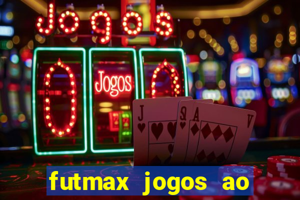 futmax jogos ao vivo hoje