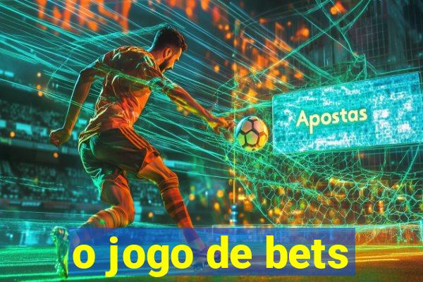 o jogo de bets