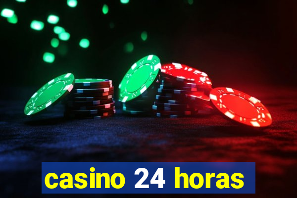 casino 24 horas