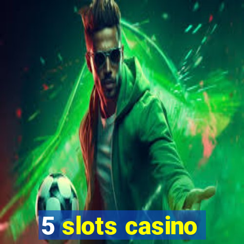 5 slots casino