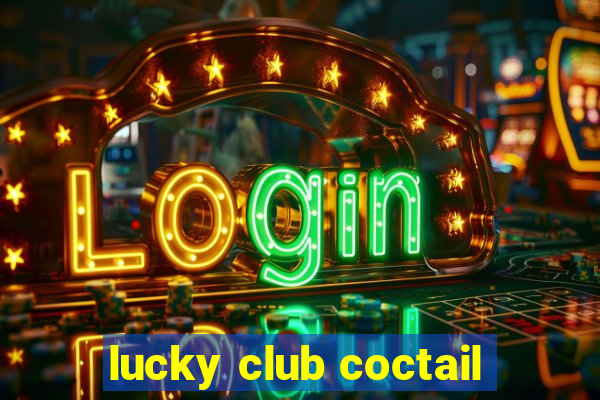 lucky club coctail