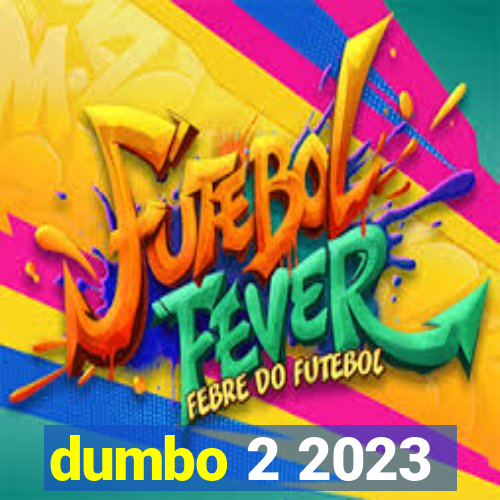 dumbo 2 2023