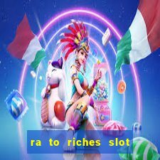 ra to riches slot free play