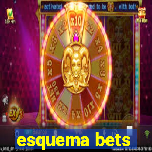 esquema bets