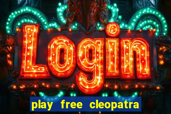 play free cleopatra slot machine games