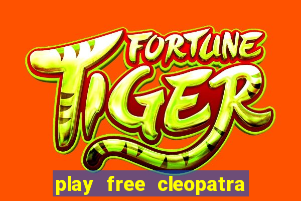 play free cleopatra slot machine games