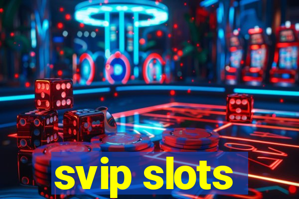 svip slots