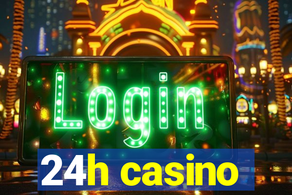 24h casino