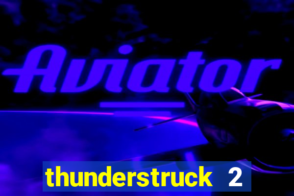 thunderstruck 2 slot online