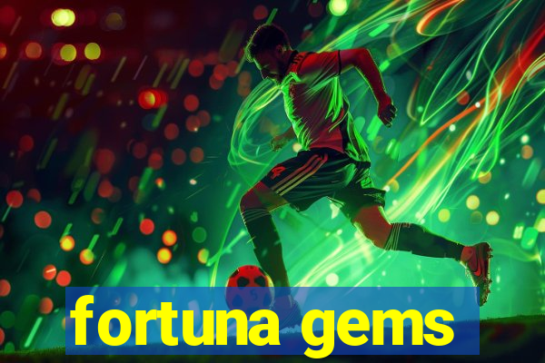 fortuna gems