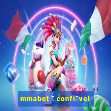 mmabet 茅 confi谩vel