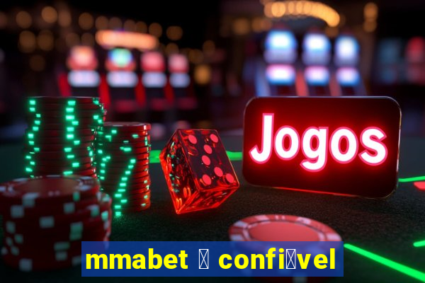 mmabet 茅 confi谩vel