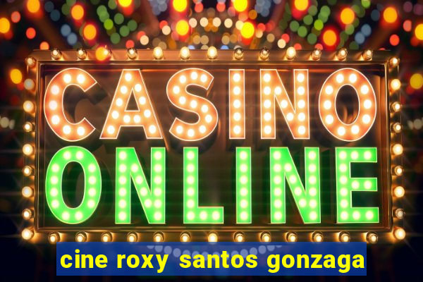 cine roxy santos gonzaga