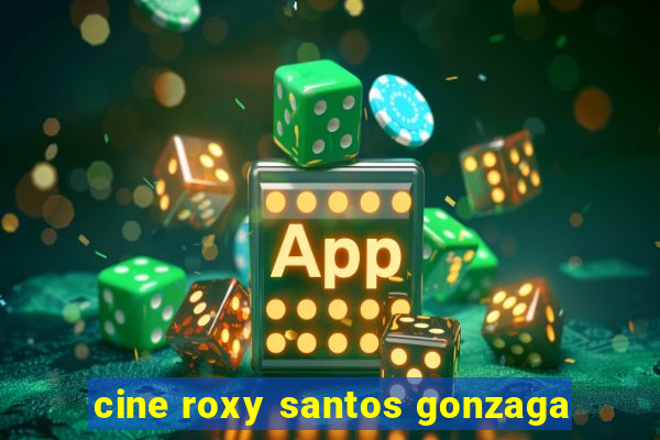 cine roxy santos gonzaga