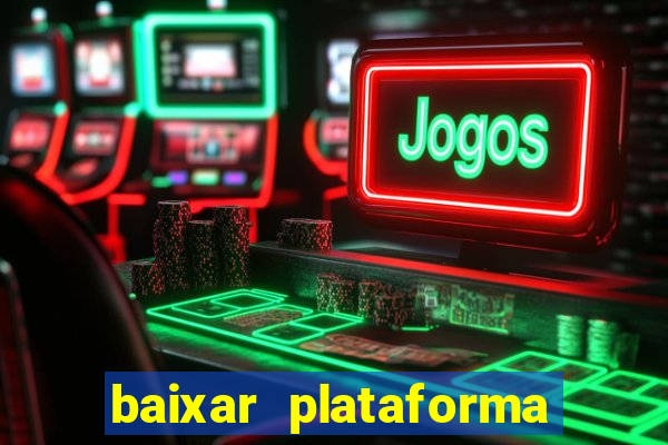 baixar plataforma do tigrinho