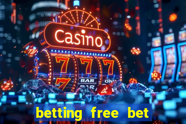 betting free bet no deposit