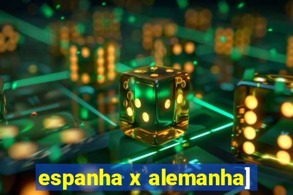 espanha x alemanha]