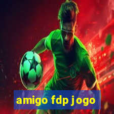 amigo fdp jogo