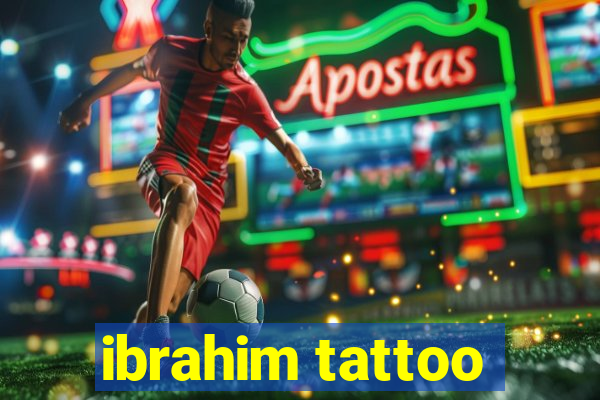 ibrahim tattoo