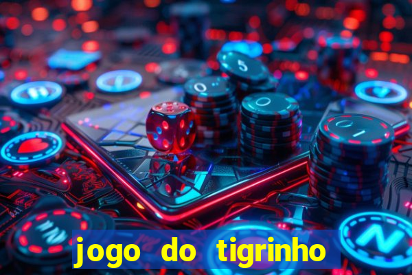 jogo do tigrinho da dinheiro mesmo