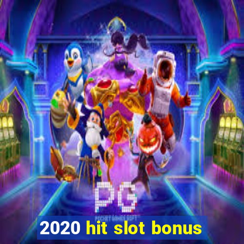 2020 hit slot bonus