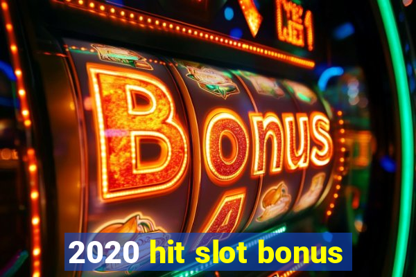 2020 hit slot bonus