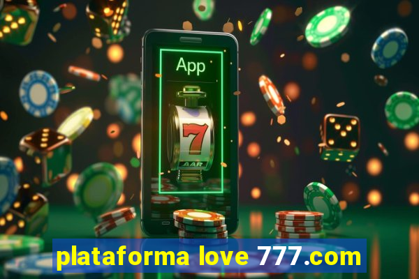 plataforma love 777.com