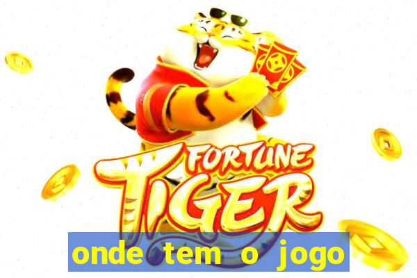 onde tem o jogo do tigre