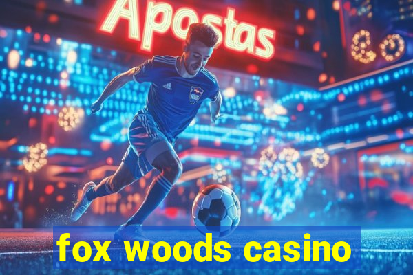 fox woods casino