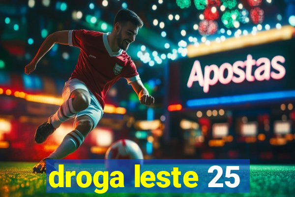 droga leste 25