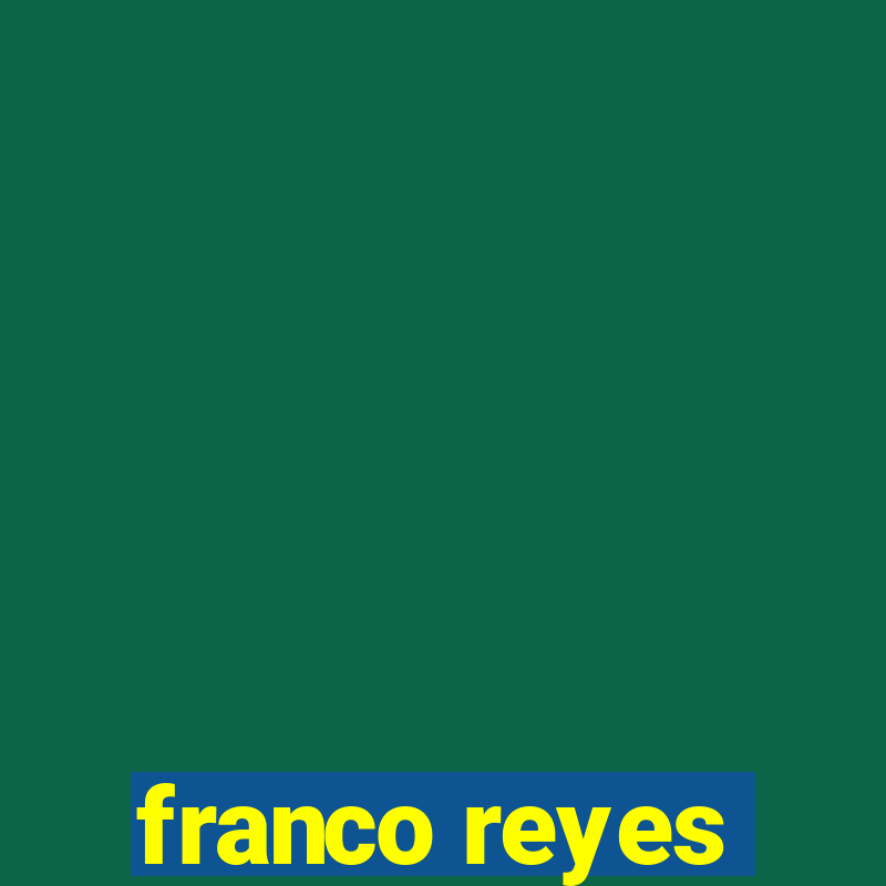 franco reyes