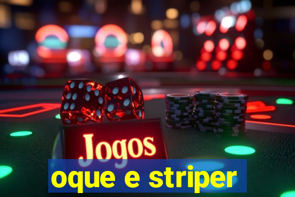 oque e striper